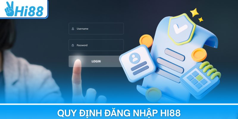 Tuân thủ nghiêm túc các quy định đăng nhập Hi88